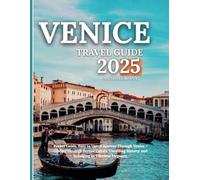 VENICE TRAVEL GUIDE 2025:: Pocket Guide, Easy to Use: A Journey Through Venice- Gliding Through Serene Canals, Unveiling History, and indulging in Timeless Elegance.