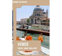 VENICE TRAVEL GUIDE 2026/2027: Insider Tips, Canal Tours, Cultural Experiences, Family Activities, Budget Planning, and Practical Advice for a Smooth Trip