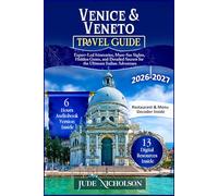 Venice & Veneto Travel Guide: Expert-Led Itineraries, Must-See Sights, Hidden Gems, and Detailed Secrets for the Ultimate Italian Adventure