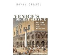 Venice's Secret Service – Organizing Intelligence in the Renaissance