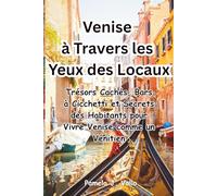 Venise à Travers les Yeux des Locaux : Trésors Cachés, Bars à Cicchetti et Secrets des Habitants pour Vivre Venise comme un Vénitien: Trésors Cachés, ... Habitants pour Vivre Venise comme un Vénitien