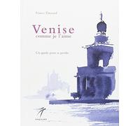 VENISE COMME JE L'AIME : UN GUIDE POUR SE PERDRE