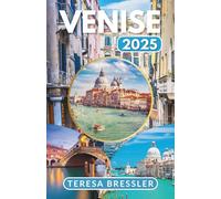 VENISE GUIDE DE VOYAGE 2025: Informations essentielles sur les voyages Conseils de voyage clés sur les transports, lieux incontournables avec adresses ... un voyage sans accroc à travers Venise