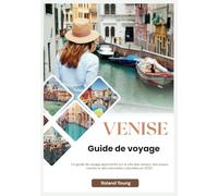 VENISE GUIDE DE VOYAGE 2025: Un guide de voyage approfondi sur la ville des canaux, des joyaux cachés et des merveilles culturelles en 2025