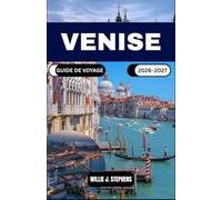 VENISE GUIDE DE VOYAGE 2026-2027: Guide pratique pour organiser votre itinéraire, avec circuits par quartiers, conseils transports fluviaux et repères culturels pour une première visite ou un retour.