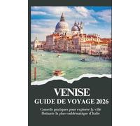 VENISE GUIDE DE VOYAGE 2026 - Conseils pratiques pour explorer la ville flottante la plus emblématique d’Italie (Voyager plus intelligemment 2026)