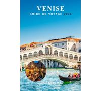 VENISE GUIDE DE VOYAGE 2026: Trésors cachés, que voir, où aller, comment se déplacer, évasions insulaires et secrets locaux pour les visiteurs débutants en Italie