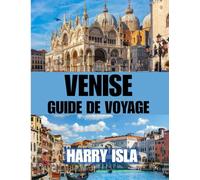 VENISE GUIDE DE VOYAGE: Le meilleur moment pour visiter, les meilleurs endroits à explorer et tout ce que vous devez savoir avant de partir