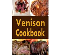 Venison Cookbook: Deer Meat Recipes for Hunters
