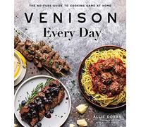 Venison Every Day: The No-Fuss Guide to Cooking Game at Home