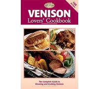 Venison Lovers' Cookbook: The Complete Guide to Dressing and Cooking Venison (The Complete Hunter)