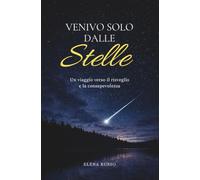 Venivo solo dalle stelle: Un viaggio verso il risveglio e la consapevolezza