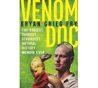 Venom Doc: The Edgiest, Darkest, Strangest Natural History Memoir Ever