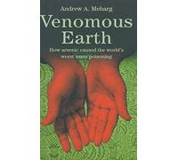 Venomous Earth – How Arsenic Caused the World's Worst Mass Poisoning (Macmillan Science) – Macmillan