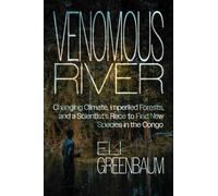 Venomous River : Changing Climate, Imperiled Forests, and a Scientist's Race to Find New Species in the Congo