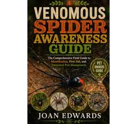 VENOMOUS SPIDER AWARENESS GUIDE: The Comprehensive Field Guide to Identification, First Aid, and Integrated Pest Management.