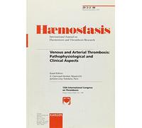 Venous and Arterial Thrombosis: Pathophysiological and Clinical Aspects: 15th International Congress on Thrombosis, Antalya, October 1998: Selected ... 1999, Vol. 29, No. 2-3 (Haemostasis, 2-3)