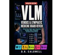 VENOUS AND LYMPHATIC MEDICINE BOARD REVIEW: Clinical Cases, Duplex Logic, Compression Decisions, Ulcers, Thrombosis, and Chronic Venous Disease