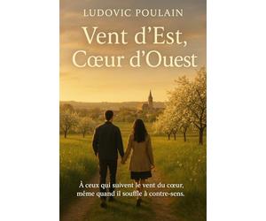 Vent d’Est, Cœur d’Ouest: À ceux qui suivent le vent du cœur, même quand il souffle à contre-sens.: 1