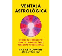 Ventaja astrologica/The Astrology Advantage : Utiliza tu horoscopo para alcanzar el exito personal y profesional
