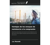 Ventajas de los ensayos de resistencia a la compresión: Importancia del ensayo de resistencia a la compresión en la fabricación de hormigón hidráulico para la construcción de estructuras