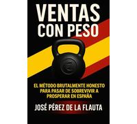 VENTAS CON PESO: El método brutalmente honesto para pasar de sobrevivir a prosperar en España (Colección Ventas Brutales)