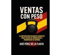 VENTAS CON PESO: El método brutalmente honesto para pasar de sobrevivir a prosperar en España (Colección Ventas Brutales)