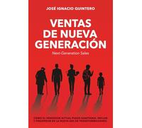 VENTAS DE NUEVA GENERACIÓN: Cómo el vendedor actual puede adaptarse, influir y prosperar en la nueva era de transformaciones
