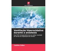 Ventilação hiperoxidativa durante a anestesia: Qual FiO2 intraoperatório leva ao melhor resultado em termos de oxigenação dos tecidos?