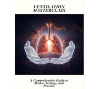 Ventilation Masterclass: A Comprehensive Guide To Modes, Settings, And Practice