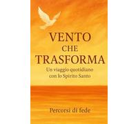 Vento che Trasforma: Un viaggio quotidiano con lo Spirito Santo