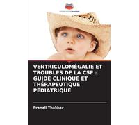 Ventriculomégalie Et Troubles de la CSF: Guide Clinique Et Thérapeutique Pédiatrique
