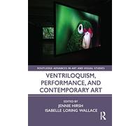 Ventriloquism, Performance, and Contemporary Art (Routledge Advances in Art and Visual Studies)