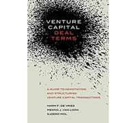 Venture Capital Deal Terms: A guide to negotiating and structuring venture capital transactions