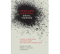 Venture Capital Deal Terms: a guide to negotiating and structuring venture capital transactions