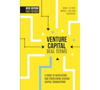 Venture Capital Deal Terms: A Guide to Negotiating and Structuring Venture Capital Transactions