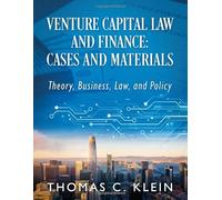 Venture Capital Law and Finance: Cases and Materials: Theory, Business, Law, and Policy