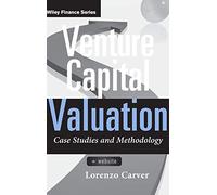 Venture Capital Valuation, + Website: Case Studies and Methodology: 631 (Wiley Finance)