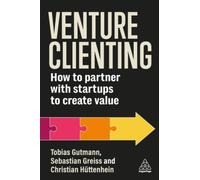 Venture Clienting : How to Partner with Startups to Create Value