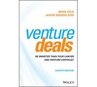 Venture Deals : Be Smarter Than Your Lawyer and Venture Capitalist