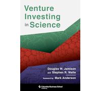 Venture Investing in Science (Columbia Business School Publishing)