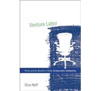 Venture Labor: Work and the Burden of Risk in Innovative Industries (Acting with Technology)