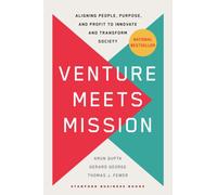 Venture Meets Mission : Aligning People, Purpose, and Profit to Innovate and Transform Society
