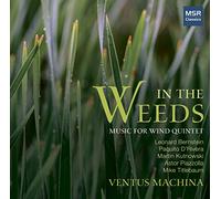 Ventus Machina - In the Weeds - Music for Wind Quintet: *Titlebaum, D'Rivera, Piazzolla-Scribner, *Kutnowski and Bernstein-Price [*World Premiere Recordings]