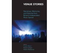 Venue Stories: Narratives, Memories, and Histories from Britain’s Independent Music Spaces