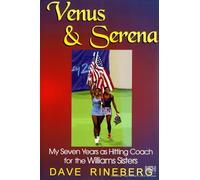 Venus and Serena: My Seven Years as Hitting Coach for the Williams Sisters