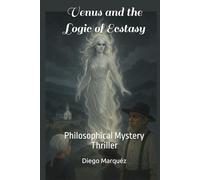 Venus and the Logic of Ecstasy: Philosophical Mystery Thriller (The Jack Edwards Saga)