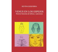 VENUS EN LOS ESPEJOS: HISTORIA FEMENINA DE BELLEZA Y OPRESIONES