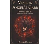 Venus in Angel's Garb: History of a Rite in the Context of Occult Tradition