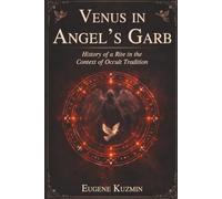 Venus in Angel's Garb: History of a Rite in the Context of Occult Tradition